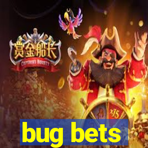 bug bets